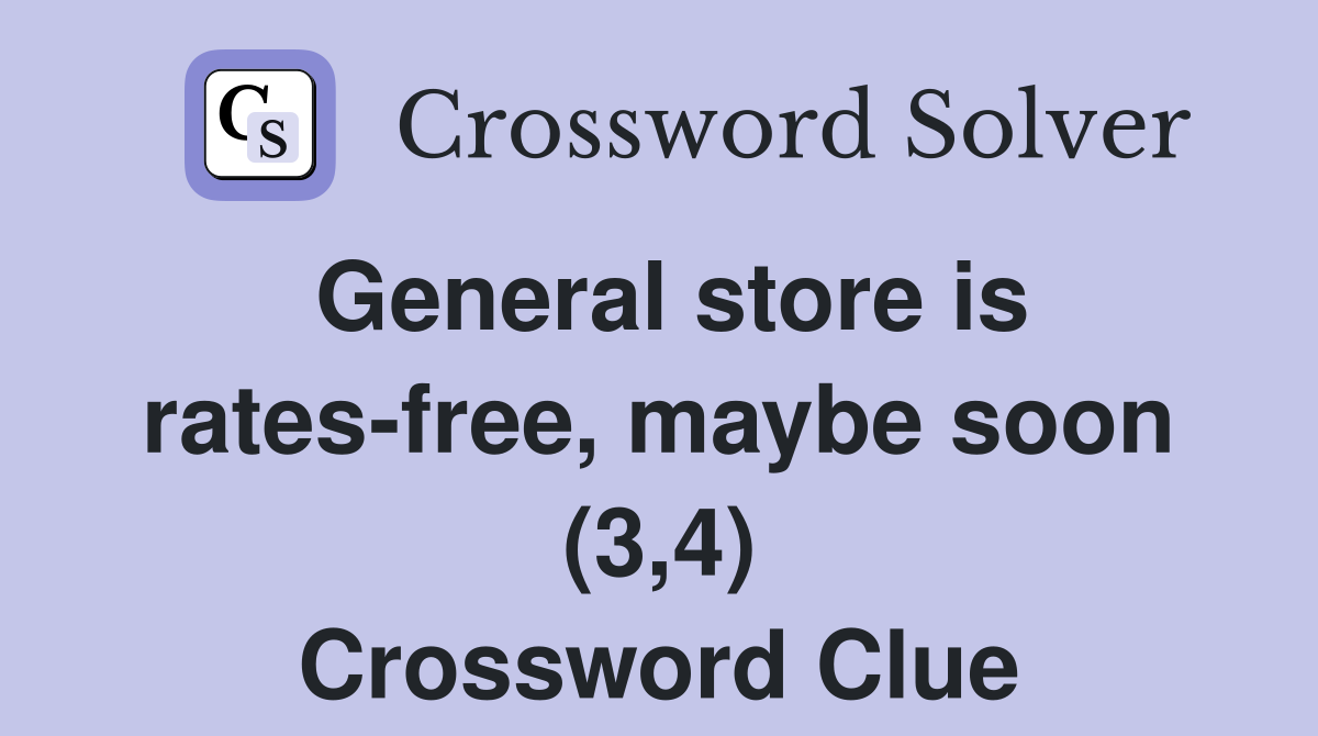 General store is ratesfree, maybe soon (3,4) Crossword Clue Answers Crossword Solver